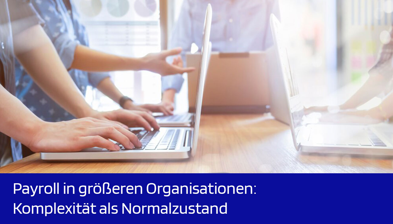Payroll in größeren Organisationen: Komplexität als Normalzustand